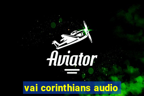 vai corinthians audio